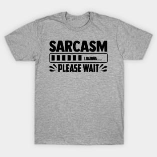 Sarcasm loading please wait T-Shirt